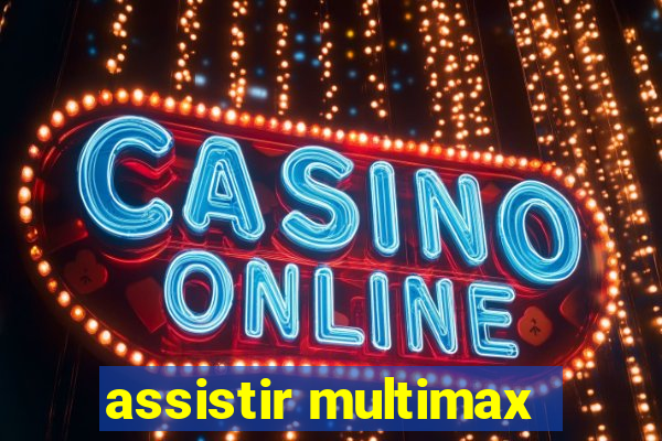 assistir multimax